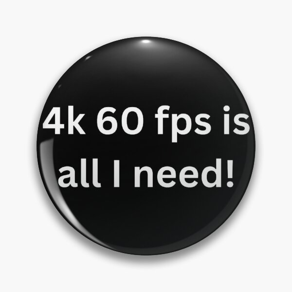 Item preview, 4k 60 fps is all I need! designed and sold by Word Market.