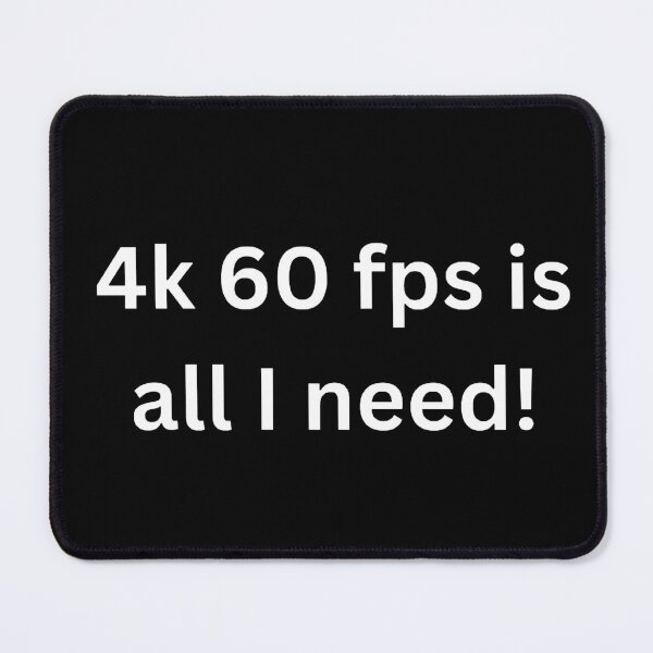Item preview, 4k 60 fps is all I need! designed and sold by Word Market.