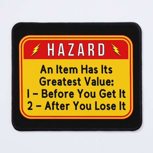 Item preview, HAZARD:  An Item Has Its Greatest Value - 1) Before You Get It, 2) After You Lose it - funny warning signs designed and sold by DesignsFromTW-S.