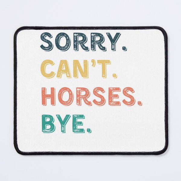 Item preview,  Sorry. Can't. Horses. Bye, Horses Gift designed and sold by DesignedbyLove1.