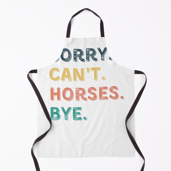Item preview,  Sorry. Can't. Horses. Bye, Horses Gift designed and sold by DesignedbyLove1.