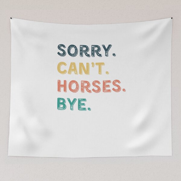 Item preview,  Sorry. Can't. Horses. Bye, Horses Gift designed and sold by DesignedbyLove1.