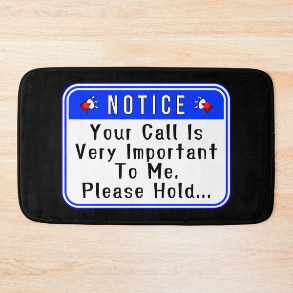 Item preview, NOTICE:  Your Call Is Very Important To Me, Please Hold... - funny warning signs designed and sold by DesignsFromTW-S.