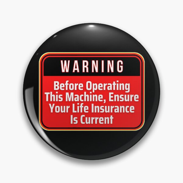Item preview, WARNING:  Before Operating This Machine, Ensure Your Life Insurance Is Current - funny warning work signs designed and sold by DesignsFromTW-S.