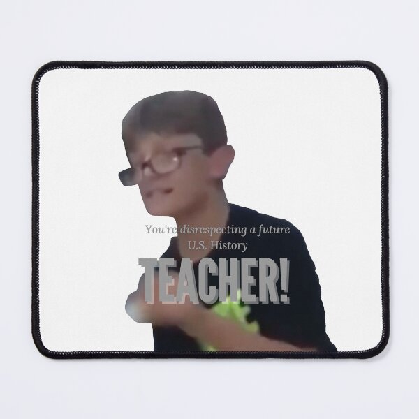 Item preview, You’re disrespecting a future US History Teacher vine meme designed and sold by anthropocynical.