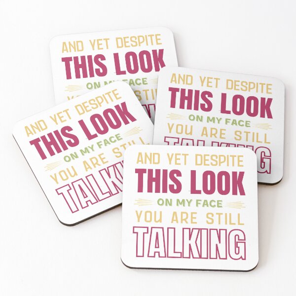 Item preview, AND YET DESPITE THIS LOOK ON MY FACE YOU ARE STILL TALKING designed and sold by PRINYOS.