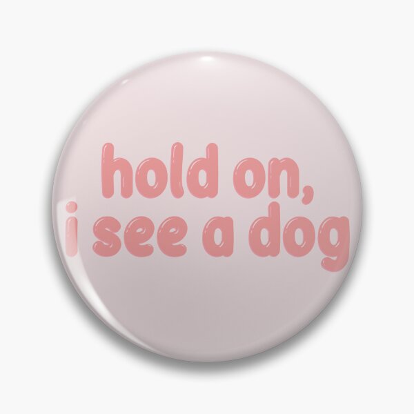 Item preview, Hold On, I See a Dog - Pink  designed and sold by ccooll.