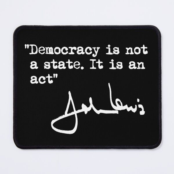 Item preview, Democracy is not a State. It is an Act. - John Lewis designed and sold by Thelittlelord.