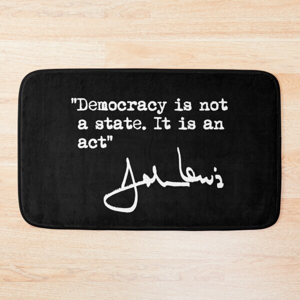 Item preview, Democracy is not a State. It is an Act. - John Lewis designed and sold by Thelittlelord.