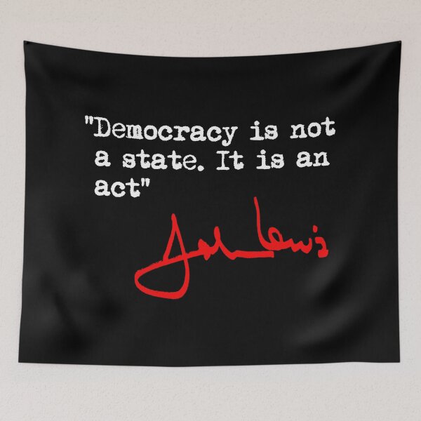 Item preview, Democracy is not a State. It is an Act. - John Lewis designed and sold by Thelittlelord.