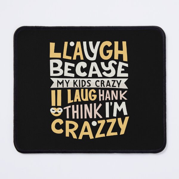 Item preview, My Kids Laugh Because They Think I'm Crazy I Laugh Because T-Shirt designed and sold by MizoX7.