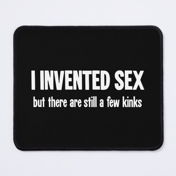 Item preview, I Invented Sex But There Are Still Some Kinks designed and sold by Good-Looking Corpse.