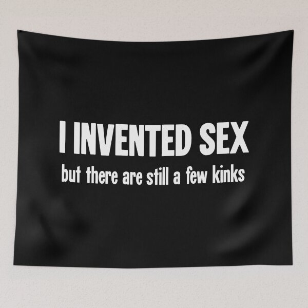 Item preview, I Invented Sex But There Are Still Some Kinks designed and sold by Good-Looking Corpse.