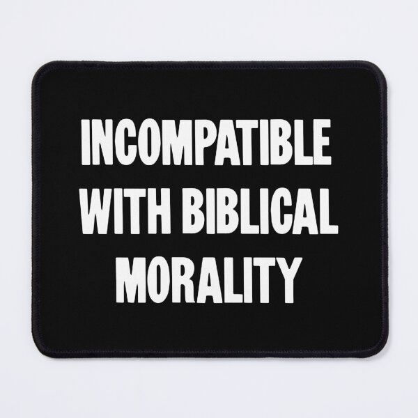 Item preview, Incompatible With Biblical Morality designed and sold by Good-Looking Corpse.