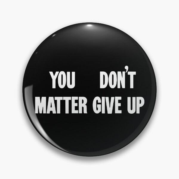 Item preview, You Matter, Don't Give Up / You Don't Matter, Give Up designed and sold by Good-Looking Corpse.