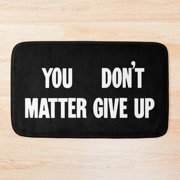 Item preview, You Matter, Don't Give Up / You Don't Matter, Give Up designed and sold by Good-Looking Corpse.
