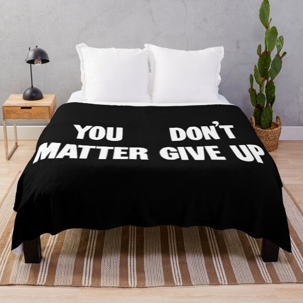 Item preview, You Matter, Don't Give Up / You Don't Matter, Give Up designed and sold by Good-Looking Corpse.
