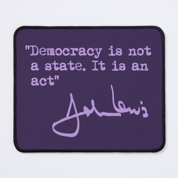 Item preview, Democracy is not a State. It is an Act. - John Lewis designed and sold by Thelittlelord.