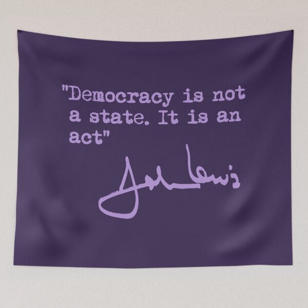 Item preview, Democracy is not a State. It is an Act. - John Lewis designed and sold by Thelittlelord.