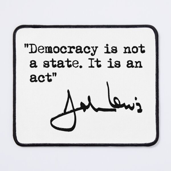 Item preview, Democracy is not a State. It is an Act. - John Lewis designed and sold by Thelittlelord.