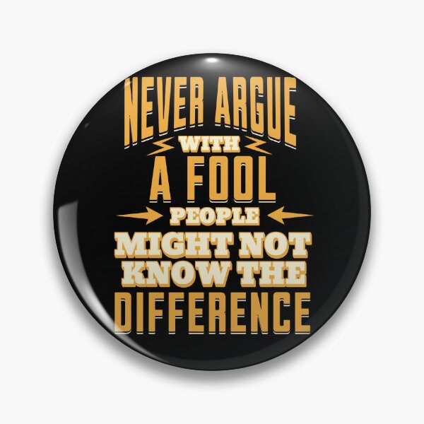 Item preview, Never Argue With A Fool, People Might Not Know The Difference designed and sold by GraphicsMark.