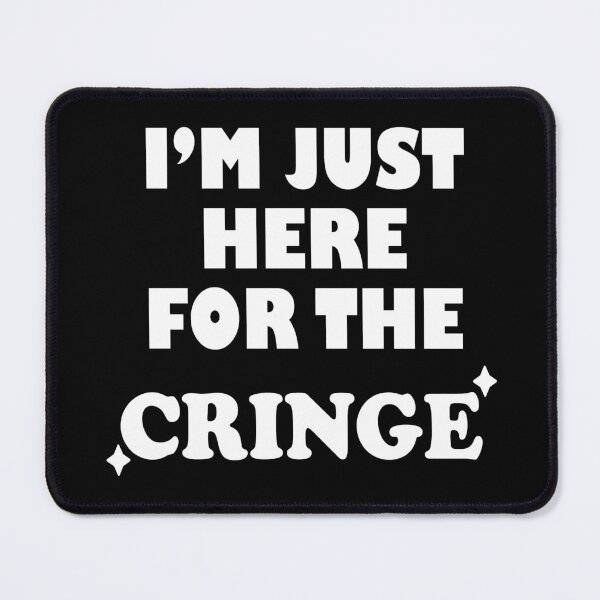 Item preview, I'm Just Here For The Cringe designed and sold by SubtleSplit.