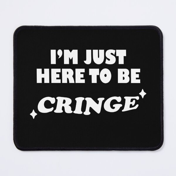 Item preview, I'm Just Here To Be Cringe designed and sold by SubtleSplit.