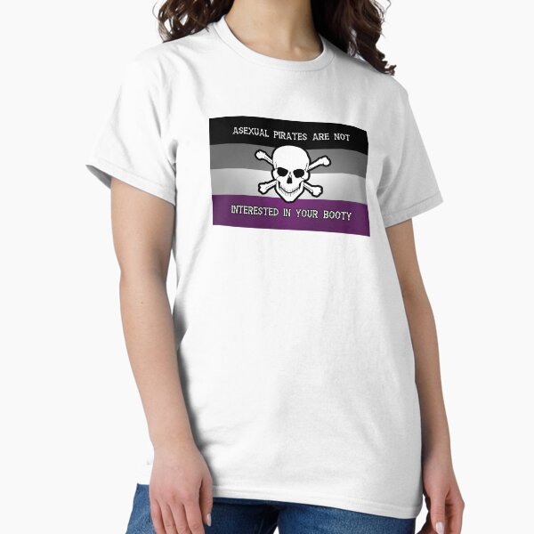 Asexual Pirates are NOT Interested in Your Booty Classic T-Shirt