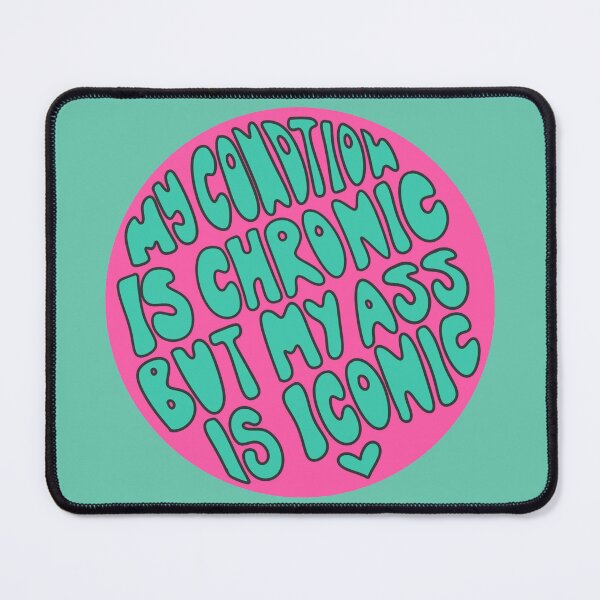 Item preview, My Condition is Chronic but my A** is Iconic designed and sold by OctagonGlasses.