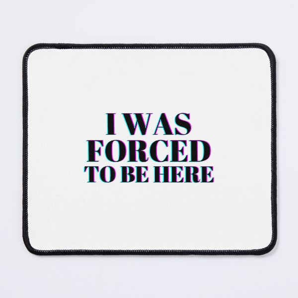 Item preview, I was forced to be here T-shirt for Introverts and Everyone who didn't want to show up designed and sold by crazymessygirl.
