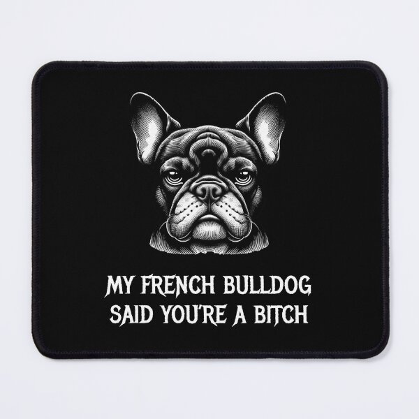 Item preview, My French Bulldog said you're a bitch designed and sold by HeadTurningArt.