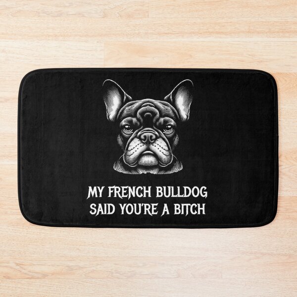 Item preview, My French Bulldog said you're a bitch designed and sold by HeadTurningArt.