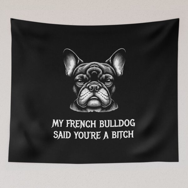 Item preview, My French Bulldog said you're a bitch designed and sold by HeadTurningArt.