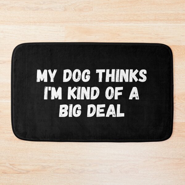 Item preview, My Dog thinks I'm kind of a big deal designed and sold by manandi1.