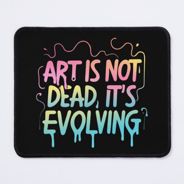 Item preview, Art is Not Dead,It's Evolving designed and sold by MillenniumDrip.