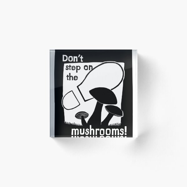Don't step on the mushrooms! Acrylic Block