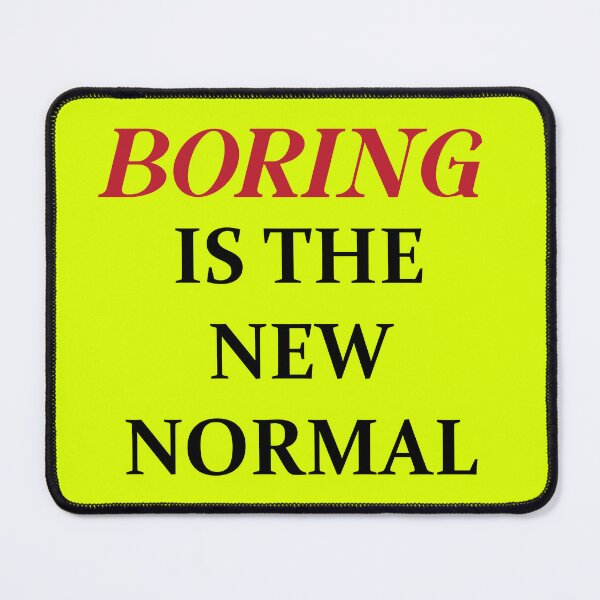 Item preview, BORING IS THE NEW NORMAL designed and sold by MallsD.