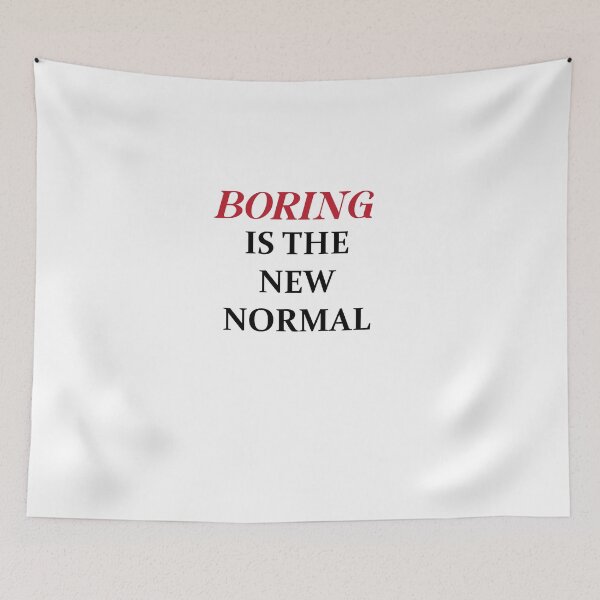 Item preview, BORING IS THE NEW NORMAL designed and sold by MallsD.