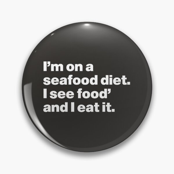 Item preview, I'm on a Seafood Diet - I See Food and I Eat it designed and sold by nancycrazy.