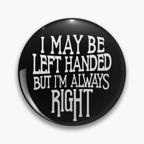 Item preview, I May Be Left Handed But I'm Always Right  designed and sold by box-artshop.