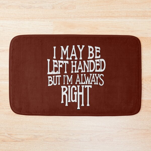 Item preview, I May Be Left Handed But I'm Always Right  designed and sold by box-artshop.