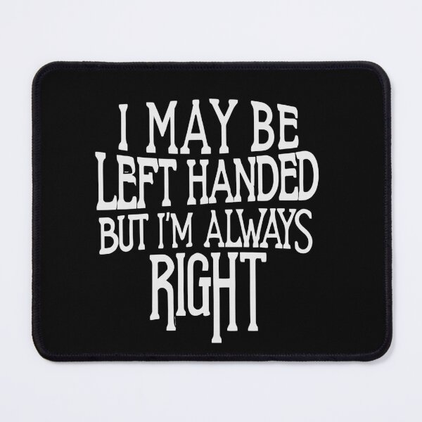 Item preview, I May Be Left Handed But I'm Always Right  designed and sold by box-artshop.