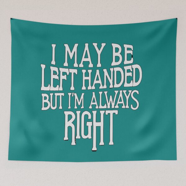 Item preview, I May Be Left Handed But I'm Always Right  designed and sold by box-artshop.
