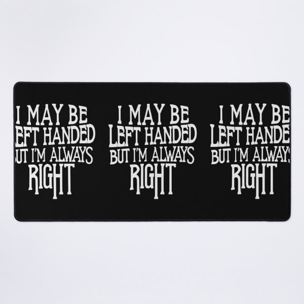Item preview, I May Be Left Handed But I'm Always Right designed and sold by box-artshop.
