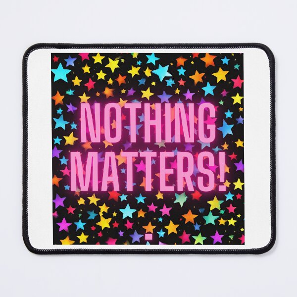 Item preview, Nothing Matters! designed and sold by myfandombrain.