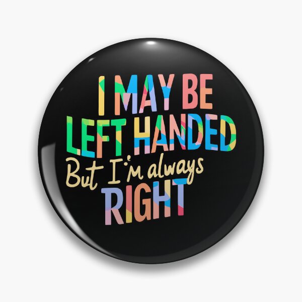Item preview,  I May Be Left Handed But I'm Always Right  designed and sold by box-artshop.
