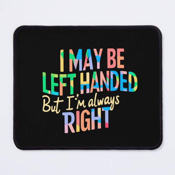 Item preview,  I May Be Left Handed But I'm Always Right  designed and sold by box-artshop.