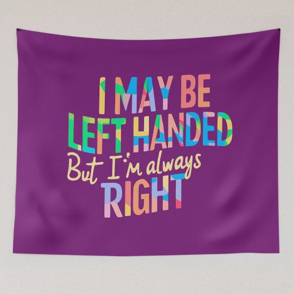 Item preview,  I May Be Left Handed But I'm Always Right  designed and sold by box-artshop.