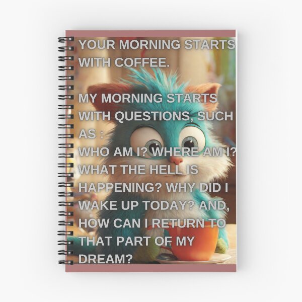 Item preview, Your morning starts with coffee.  My morning starts with questions, such as : Who am I? Where am I? WHAT THE HELL IS HAPPENING? Why did I wake up today? And, how can I return to that part of my dream? designed and sold by Megaera8.