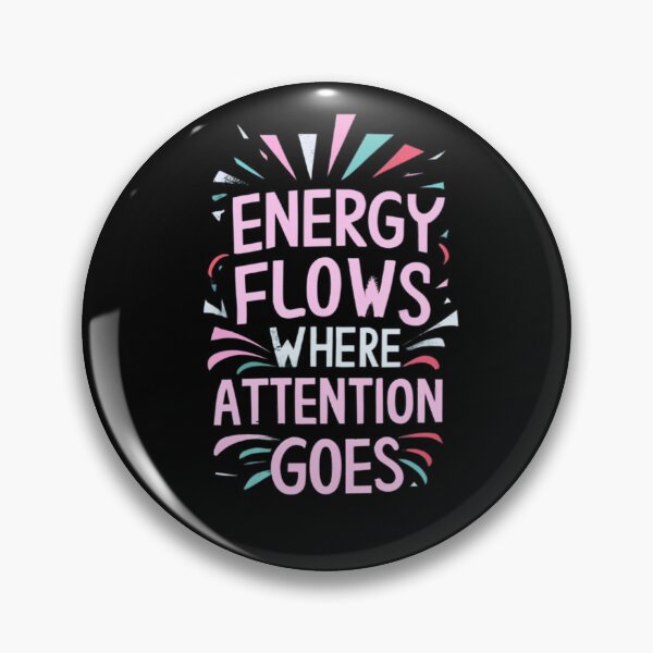 Item preview, Energy Flows Where Attention Goes designed and sold by MillenniumDrip.